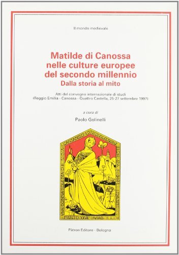 Matilde di Canossa nelle culture europee del secondo millennio. Dalla storia al mito edito da Pàtron