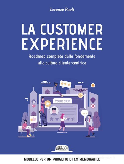 La customer experience. Roadmap completa dalle fondamenta alla cultura cliente-centrica di Lorenzo Paoli edito da Flaccovio Dario