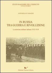 In Russia tra guerra e rivoluzione. La missione militare italiana 1915-1918 di Antonello Biagini edito da Nuova Cultura