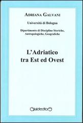 L' Adriatico tra est ed ovest di Adriana Galvani edito da Giraldi Editore