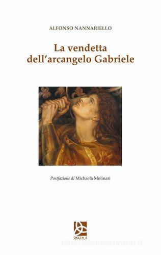 La vendetta dell'arcangelo Gabriele di Alfonso Nannariello edito da Delta 3