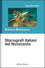 Storiografi italiani del Novecento di Roberto Melchiorre edito da Aletti