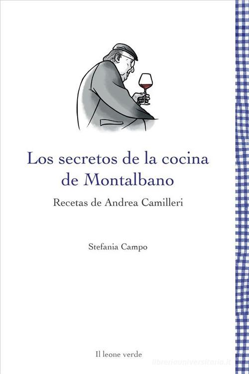 Los secretos de la cocina de Montalbano. Recetas de Andrea Camilleri di Stefania Campo edito da Il Leone Verde
