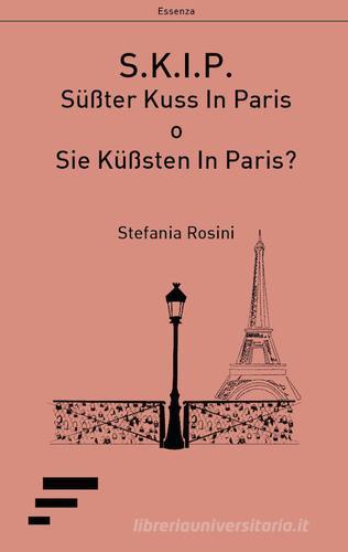 S.K.I.P.. Su?ßter Kuss In Paris o Sie Ku?ßsten In Paris? di Stefania Rosini edito da Caosfera