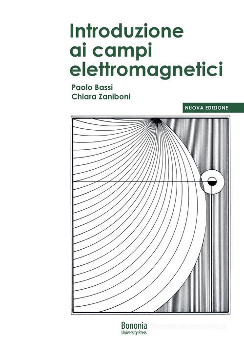 Introduzione ai campi elettromagnetici. Nuova ediz. di Paolo Bassi, Chiara Zaniboni edito da Bononia University Press