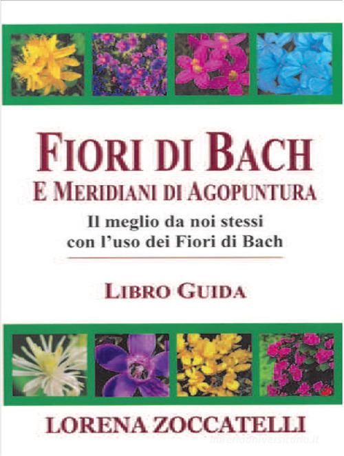 Fiori di Bach e meridiani di agopuntura di Lorena Zoccatelli edito da Cerchio della Luna