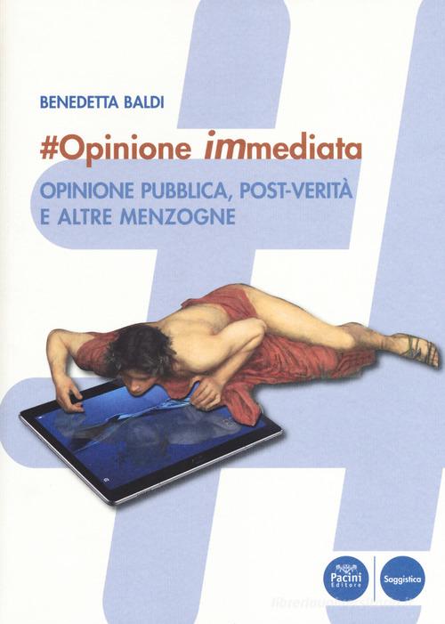 #opinione immediata. Opinione pubblica, post-verità e altre menzogne di Benedetta Baldi edito da Pacini Editore