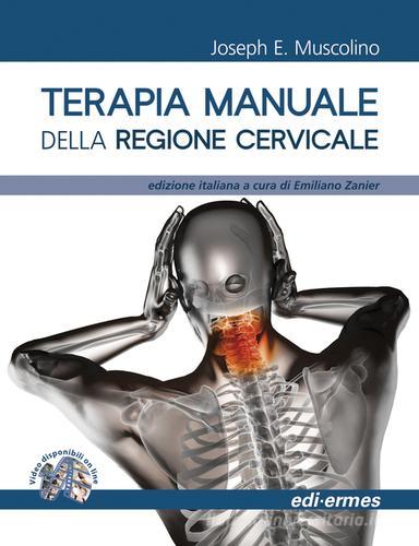 Terapia manuale della regione cervicale di Joseph E. Muscolino edito da Edi. Ermes