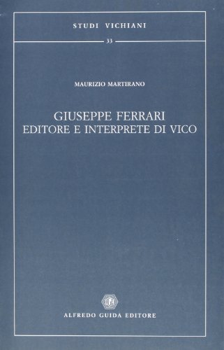 Giuseppe Ferrari editore e interprete di Vico di Maurizio Martirano edito da Guida