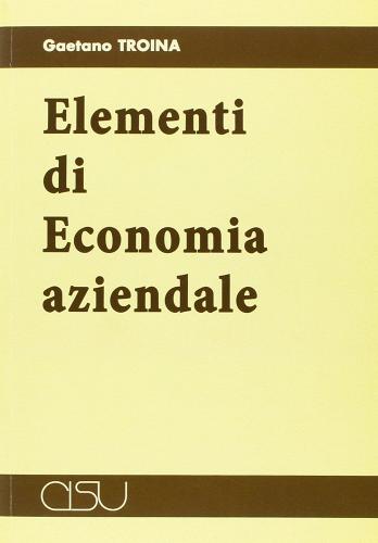 Elementi di economia aziendale di Gaetano Troina edito da CISU