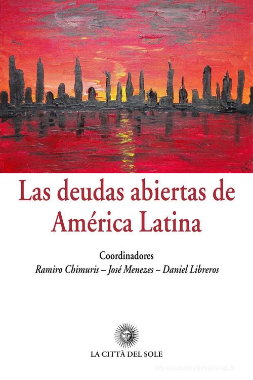 Las deudas abiertas de América Latina. Ediz. italiana e spagnola edito da La Città del Sole