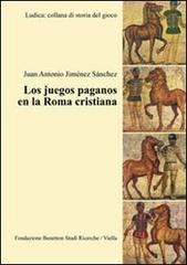 Los juegos paganos en la Roma cristiana di Juan A. Jiménez Sánchez edito da Viella
