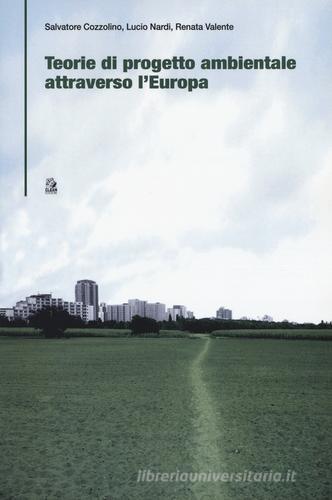 Teorie di progetto ambientale attraverso l'Europa di Salvatore Cozzolino, Lucio Nardi, Renata Valente edito da CLEAN