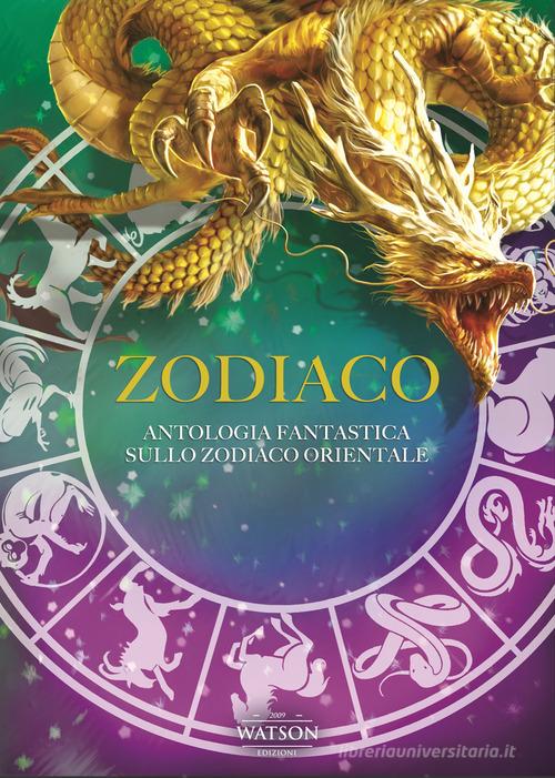 Zodiaco. Antologia fantastica sullo zodiaco orientale edito da Watson