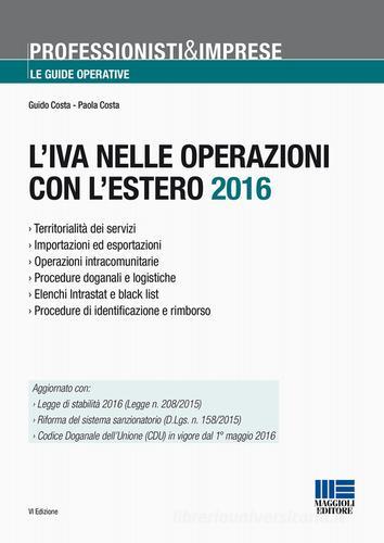 L' IVA nelle operazioni con l'estero 2016 di Paolo Costa, Guido Costa edito da Maggioli Editore