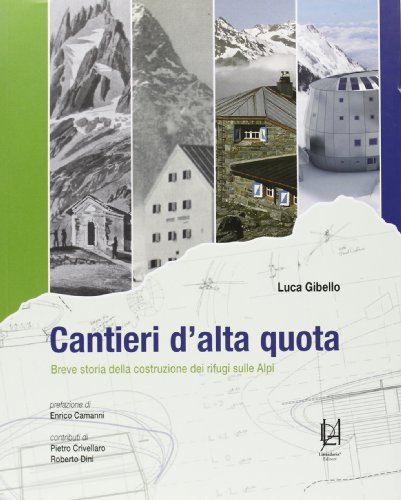 Cantieri d'alta quota. Breve storia della costruzione dei rifugi sulle Alpi di Luca Gibello edito da Lineadaria
