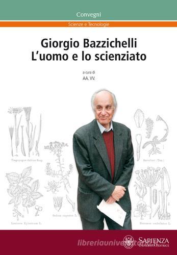Giorgio Bazzichelli. L'uomo e lo scienziato edito da Università La Sapienza