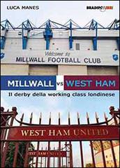 Millwall vs West Ham. Il derby della working class londinese edito da Bradipolibri