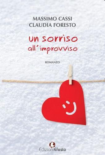 Un sorriso all'improvviso di Massimo Cassi, Claudia Foresto edito da Edizioni Efesto