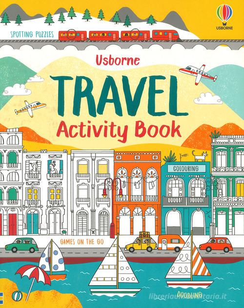 Travel activity book. Ediz. a colori di Rebecca Gilpin, Lucy Bowman, Will Severs edito da Usborne