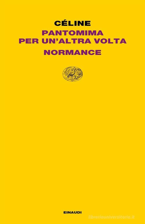 Pantomima per un'altra volta-Normance di Louis-Ferdinand Céline edito da Einaudi