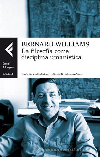 La filosofia come disciplina umanistica di Bernard Williams edito da Feltrinelli