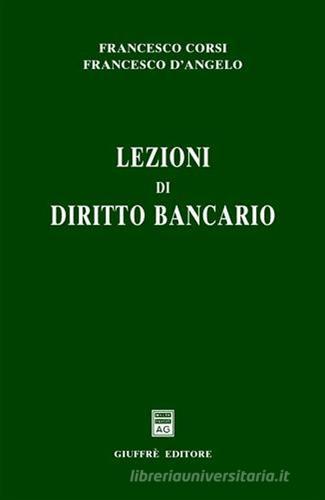 Lezioni di diritto bancario di Francesco Corsi, Francesco D'Angelo edito da Giuffrè