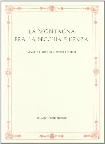 La montagna fra la Secchia e l'Enza (rist. anast. 1876) edito da Forni