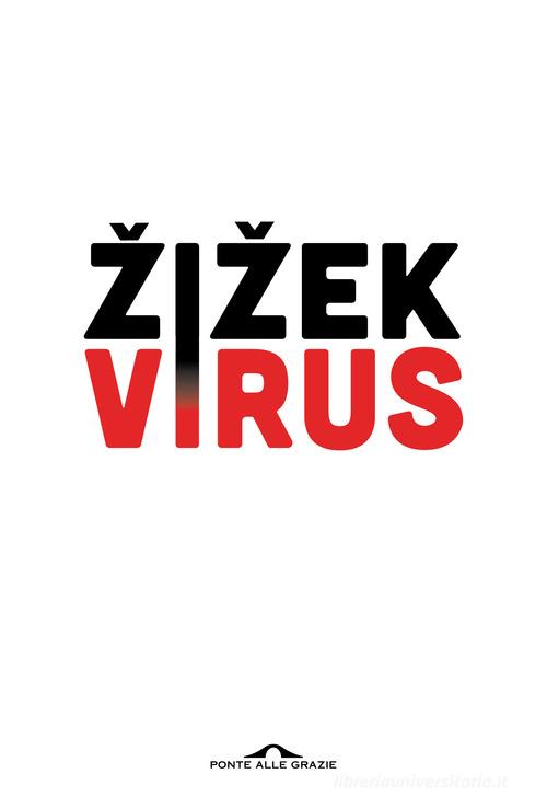 Virus. Catastrofe e solidarietà di Slavoj Zizek edito da Ponte alle Grazie
