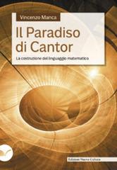 Il paradiso di Cantor. La costruzione del linguaggio matematico di Vincenzo Manca edito da Nuova Cultura