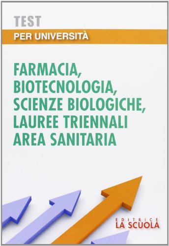 Test per università. Farmacia, biotecnologia, scienze biologiche, lauree triennali area sanitaria edito da La Scuola SEI