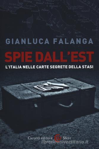 Spie dall'Est. L'Italia nelle carte segrete della Stasi di Gianluca Falanga edito da Carocci