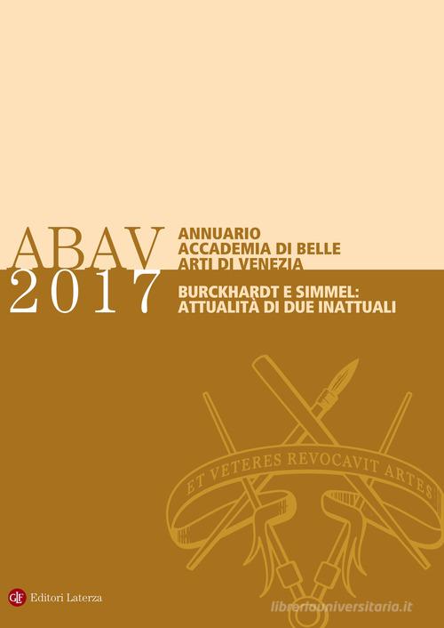 Annuario Accademia di Belle arti di Venezia 2017 Burckhardt e Simmel: attualità di due inattuali edito da Laterza