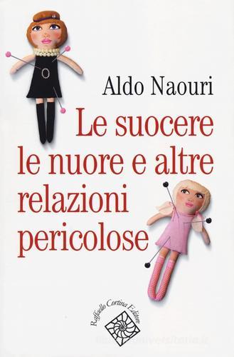 Le suocere, le nuore e altre relazioni pericolose di Aldo Naouri edito da Raffaello Cortina Editore