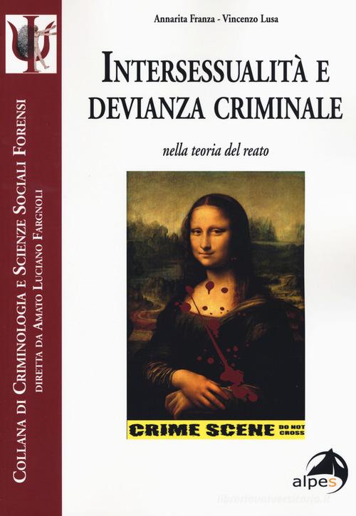Intersessualità e devianza criminale nella teoria del reato di Annarita Franza, Vincenzo Lusa edito da Alpes Italia