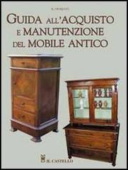 Guida all'acquisto e manutenzione del mobile antico di Roberto Giuriato edito da Il Castello