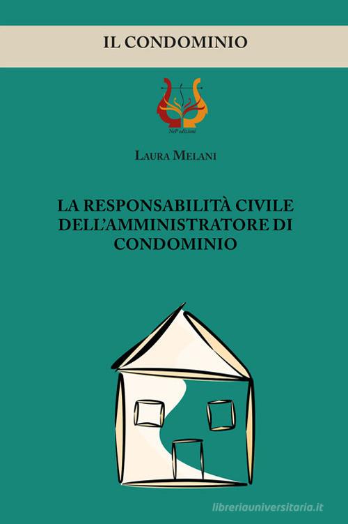 La responsabilità civile dell'amministratore di condominio di Laura Melani edito da NeP edizioni