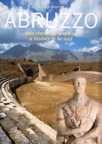 Abruzzo. Una storia da scoprire-A history to be told di Walter Mazzitti, Giovanni Lattanzi edito da CARSA