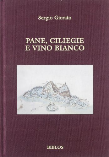 Pane, ciliegie e vino bianco. Saggi di storia e cultura del vino nei monti Euganei di Sergio Giorato edito da Biblos