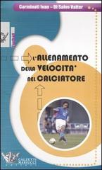 L' allenamento della velocità nel calciatore. Con DVD di Ivan Carminati, Valter Di Salvo edito da Calzetti Mariucci