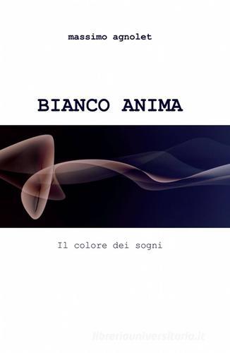 Bianco anima di Massimo Agnolet edito da ilmiolibro self publishing