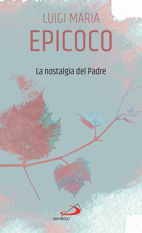 La nostalgia del Padre di Luigi Maria Epicoco edito da San Paolo Edizioni