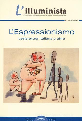 L' illuminista vol. 37-38-39: L'espressionismo. Letteratura italiana e altro edito da Ponte Sisto