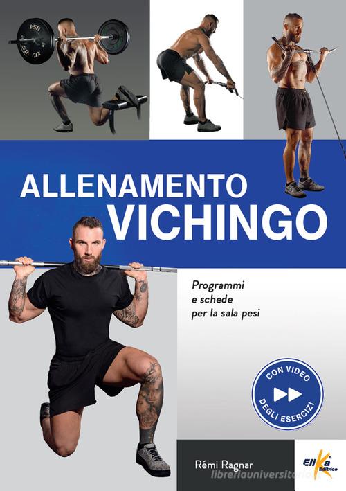 Allenamento vichingo. Programmi e schede per la sala pesi. Ediz. a colori. Con QR Code di Remi Ragnar edito da Elika