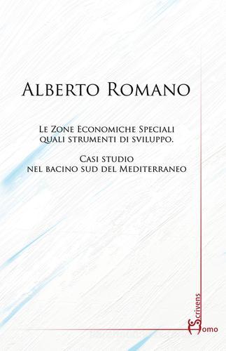 Le zone economiche speciali quali strumenti di sviluppo. Casi studio nel bacino sud del Mediterraneo di Alberto Romano edito da Homo Scrivens