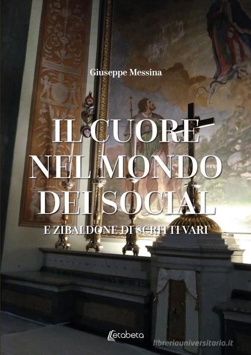 Il cuore nel mondo dei social. E zibaldone di scritti vari di Giuseppe Messina edito da EBS Print