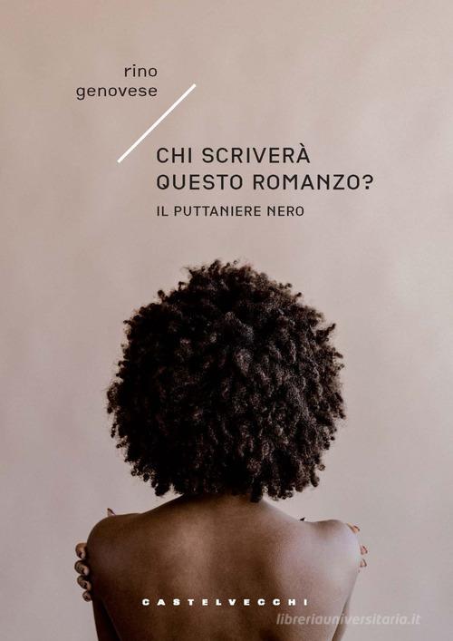 Libro Chi scriverà questo romanzo? Il Puttaniere nero di Rino Genovese Narrativa di Castelvecchi