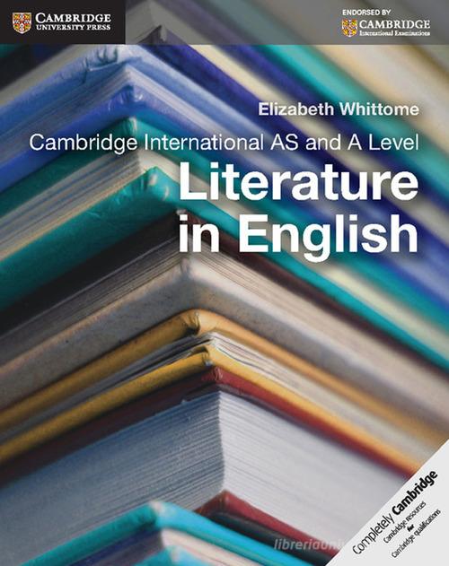 Cambridge international as and A level. Literature in english. Per le Scuole superiori. Con espansione online di Elizabeth Whittome edito da Cambridge University Press