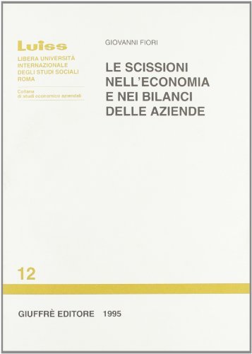 Le scissioni nell'economia e nei bilanci delle aziende di Giovanni Fiori edito da Giuffrè