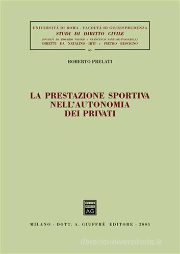 La prestazione sportiva nell'autonomia dei privati di Roberto Prelati edito da Giuffrè